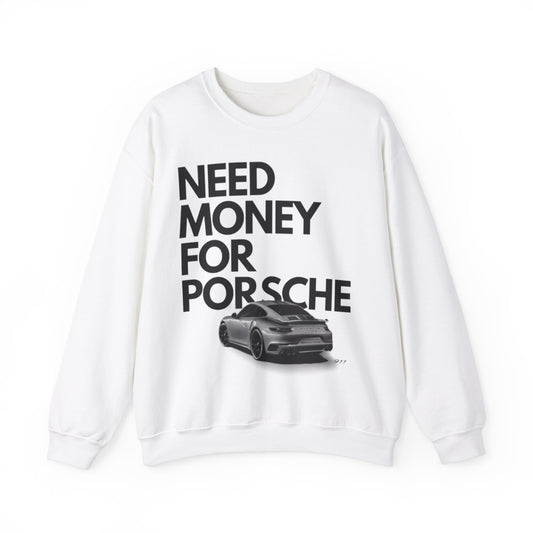 "need money for Porsche" Sweatshirt